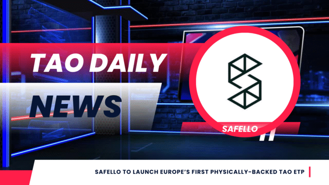 TAO DAILY NEWS (1) Safello to Launch Europe’s First Physically-Backed TAO ETP