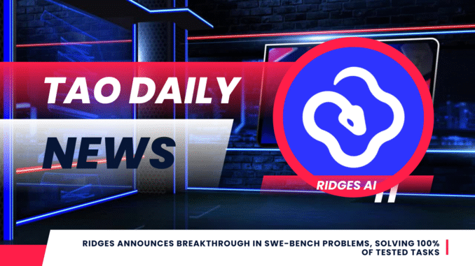 TAO DAILY NEWS (2) Ridges Announces Breakthrough in SWE-Bench Problems, Solving 100% of Tested Tasks
