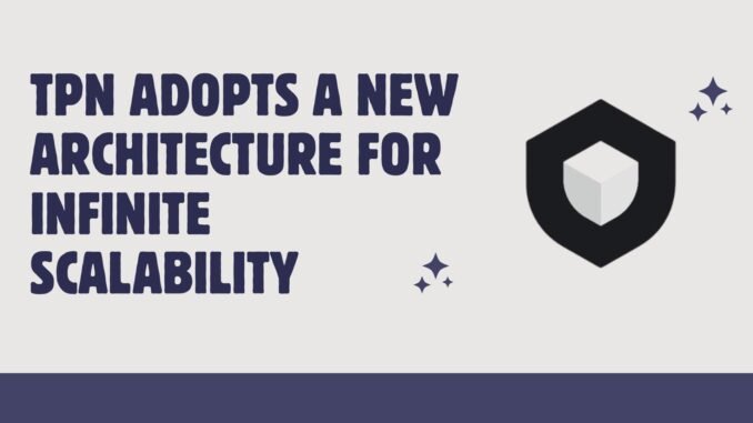 tpn TPN Adopts a New Architecture for Infinite Scalability