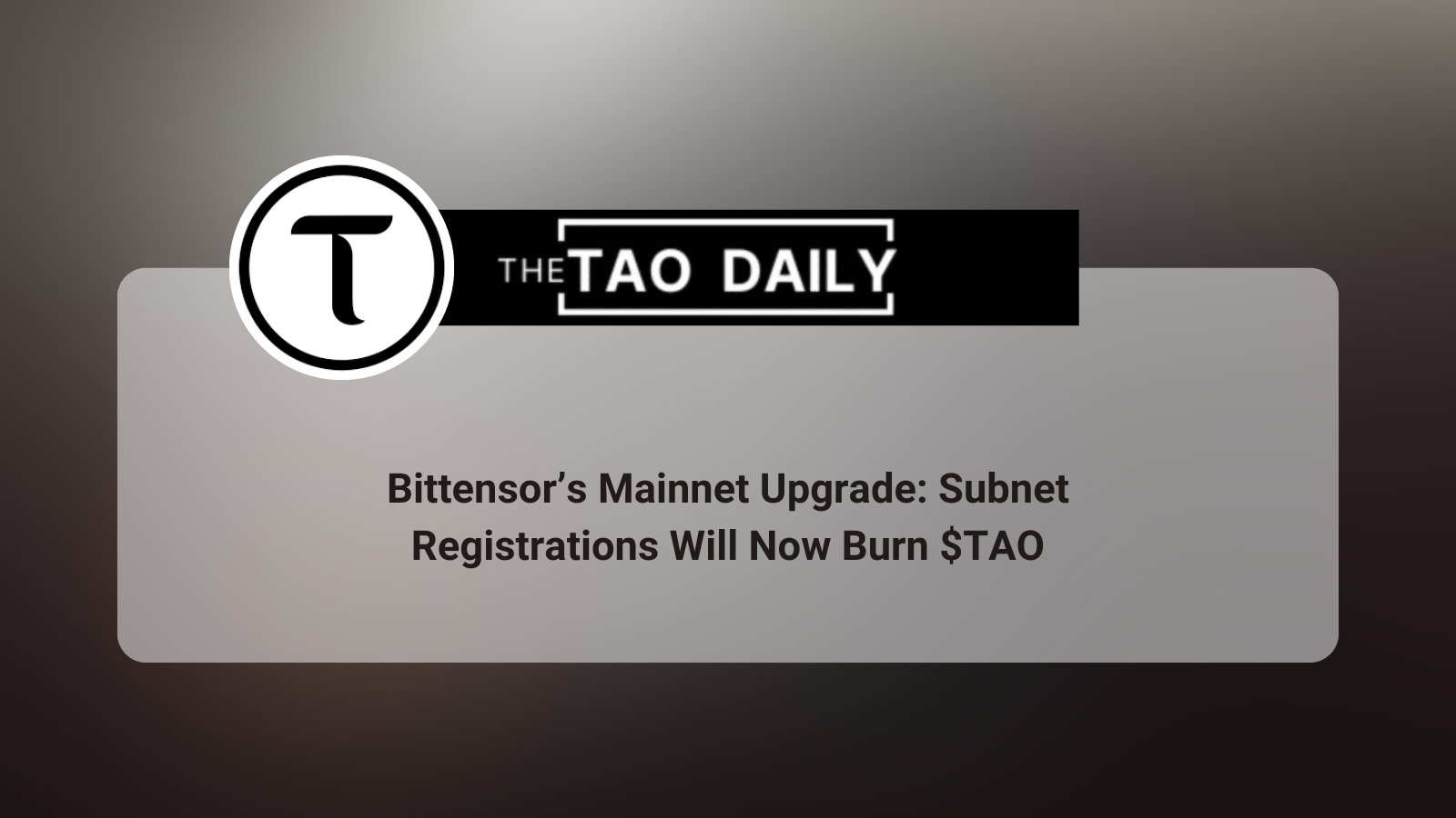 Bittensor’s Mainnet Upgrade: Subnet Registrations Will Now Burn TAO
