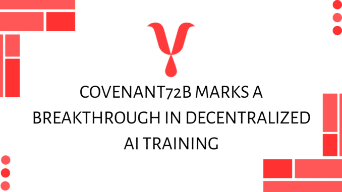 Covenant Cover Covenant72B Marks a Breakthrough in Decentralized AI Training