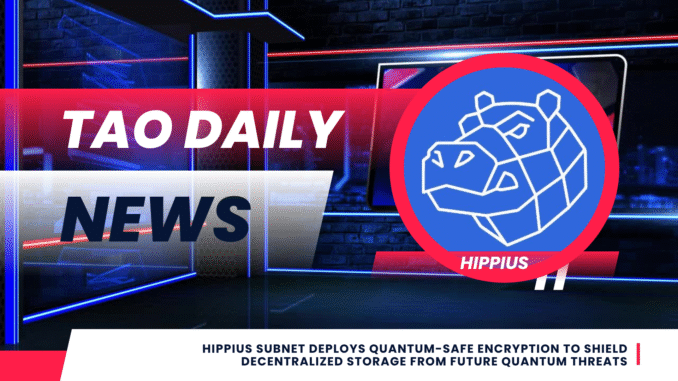 TAO DAILY NEWS (12) Hippius Subnet Deploys Quantum-Safe Encryption
