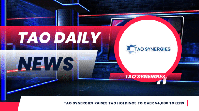 TAO DAILY NEWS (18) TAO Synergies Raises TAO Holdings to over 54,000 Tokens
