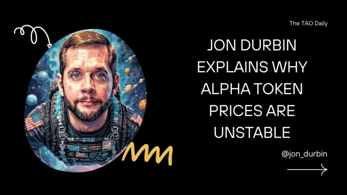 community spotlight (5) Jon Durbin Explains Why Alpha Token Prices Are Unstable