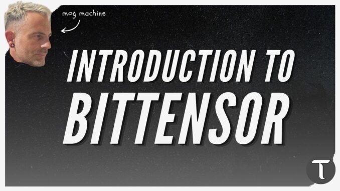 taodaily143 An Introduction to Bittensor for Everyone - By Mog Machine