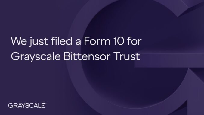 toadaily151 Grayscale Files Form 10 for Bittensor Trust, Eyes Potential ETF Path