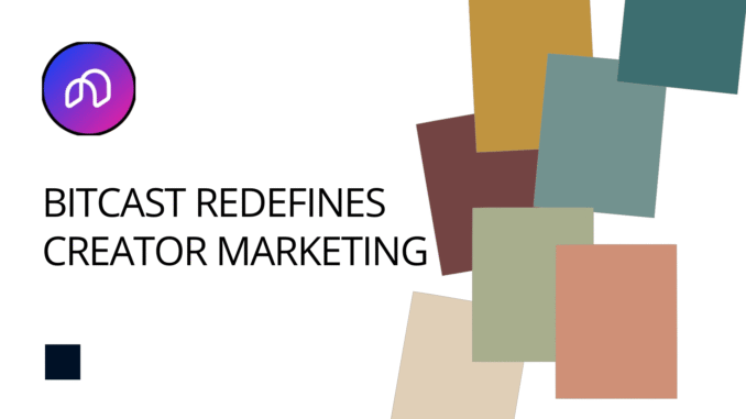 Bitcast Redefines Creator Marketing with Performance-Based Campaigns