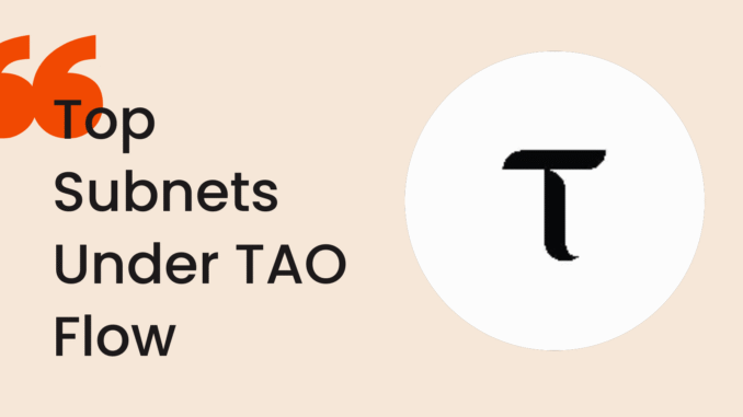 Bittensor Quotes (6) The Subnets That Are Likely to Dominate the Net TAO Flow Era