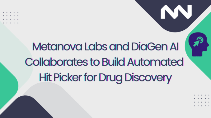 Metanova Diagen Metanova Labs and DiaGen AI Collaborates to Build Automated Hit Picker for Next Gen. Drug Discovery