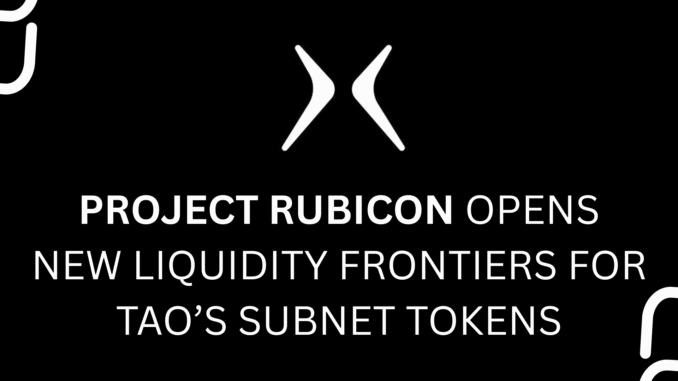 Rubicon Cover Project Rubicon Opens New Liquidity Frontiers for TAO’s Subnet Tokens