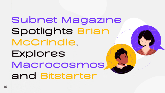 SM w Brian Cover Subnet Magazine Spotlights Brian McCrindle, Explores Macrocosmos and Bitstarter