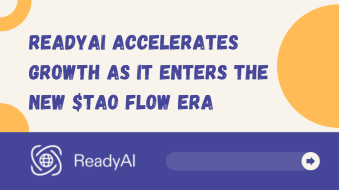 SN33 ReadyAI Accelerates Growth as it Enters the $TAO Flow Era