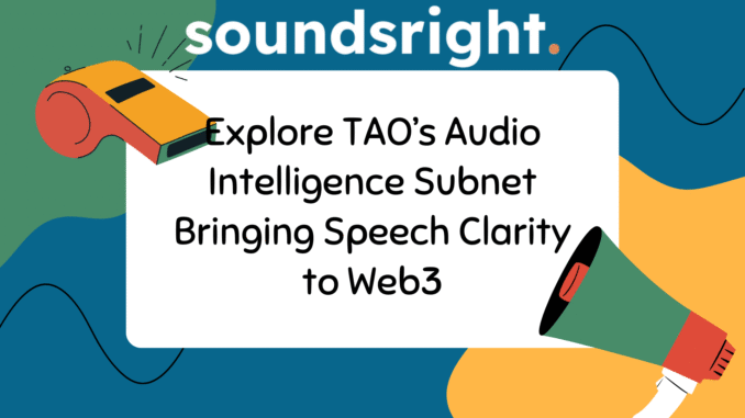 Explore TAO’s Audio Intelligence Subnet Bringing Speech Clarity to Web3