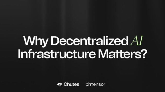 taodaily236 Why Decentralized Infrastructure Matters. Chutes Responds to Centralized Failures