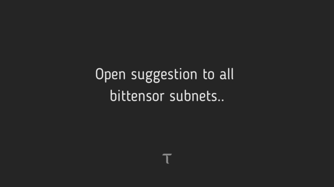 DreadBongo Shares an Open Suggestion to all Bittensor Subnets