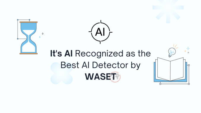 WASET (2) It’s AI Becomes the Most Accurate AI Detector per WASET Research