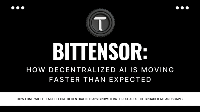 Bittensor: Why Decentralized AI Development is Advancing Faster Than Expected