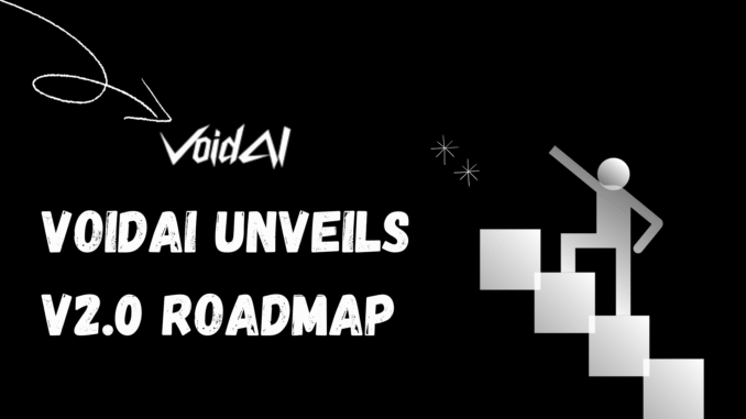 VoidAI v2.0 VoidAI Unveils v2.0 Roadmap