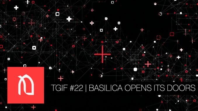 TGIF #22: The Basilica Opens Its Doors