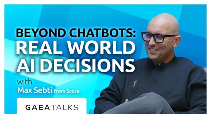 GAEA TALKS - Beyond ChatBots: Real World AI Decisions with Max Sebti